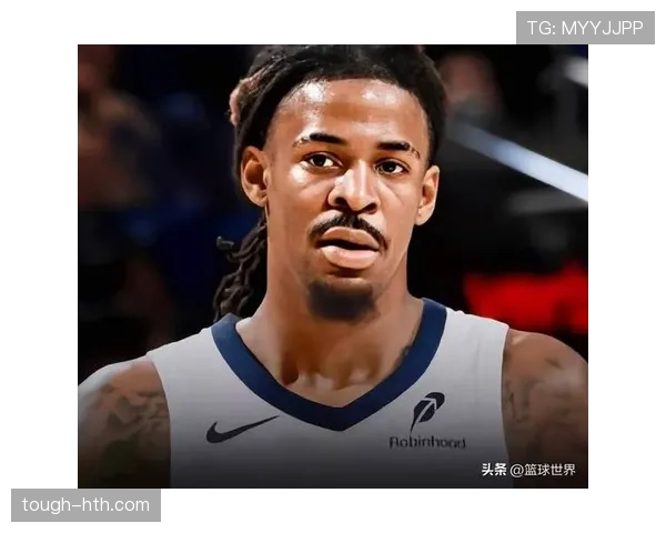 贾·莫兰特突破带球效率提升显著，助力灰熊关键回合得分爆发